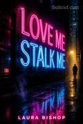 Love Me Stalk Me