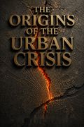 The Origins of the Urban Crisis