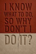 I Know What to Do, So Why Don't I Do It?
