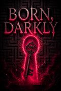 Born, Darkly