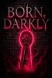Born, Darkly
