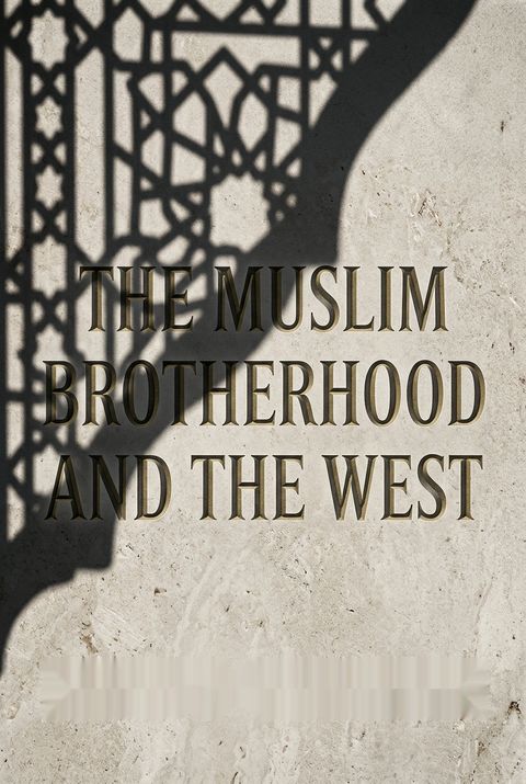 The Muslim Brotherhood and the West by Martyn Frampton