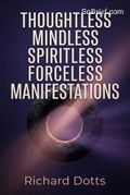 Thoughtless Mindless Spiritless Forceless Manifestations