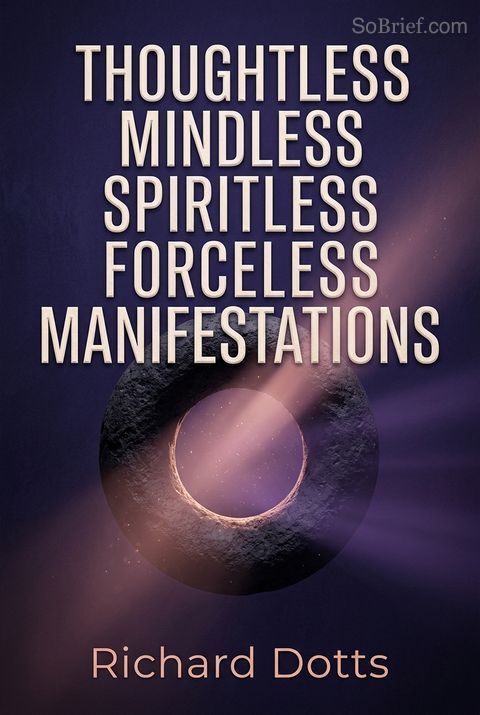Thoughtless Mindless Spiritless Forceless Manifestations
