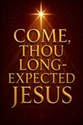 Come, Thou Long-Expected Jesus