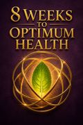 8 Weeks to Optimum Health