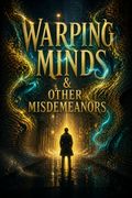 Warping Minds &amp; Other Misdemeanors