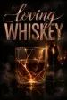 Loving Whiskey