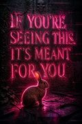 If You're Seeing This, It's Meant for You