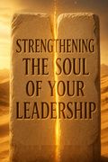 Strengthening the Soul of Your Leadership
