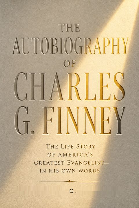 The Autobiography of Charles G. Finney by Charles Grandison Finney