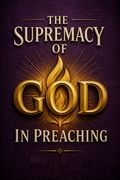 The Supremacy of God in Preaching