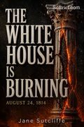 The White House Is Burning