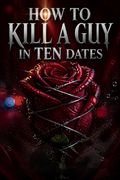 How to Kill a Guy in Ten Dates