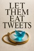 Let Them Eat Tweets