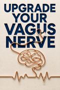 Upgrade Your Vagus Nerve