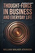 Thought-Force in Business and Everyday Life
