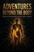Adventures Beyond the Body