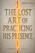 The Lost Art of Practicing His Presence