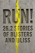 Run! 26.2 Stories of Blisters and Bliss