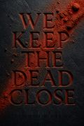 We Keep the Dead Close