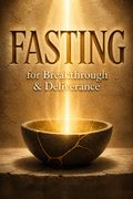 Fasting for Breakthrough and Deliverance