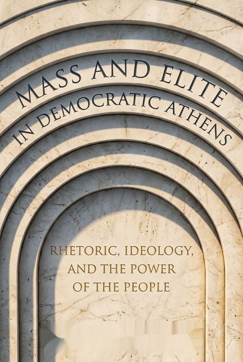 Mass and Elite in Democratic Athens by Josiah Ober