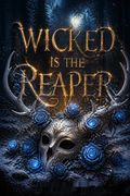 Wicked Is the Reaper