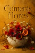 Comerás flores