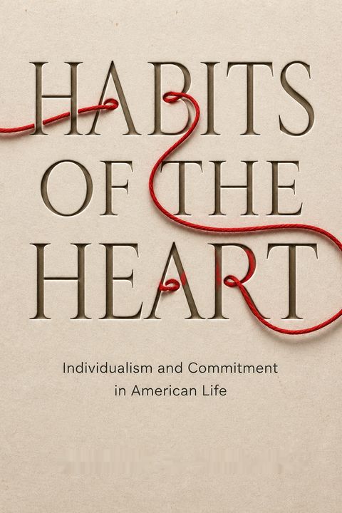 Habits of the Heart by Robert N. Bellah