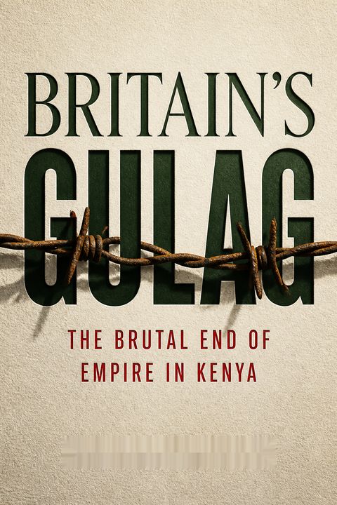 Britain's Gulag by Caroline Elkins
