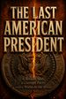 The Last American President