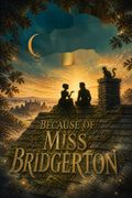 Because of Miss Bridgerton