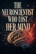 The Neuroscientist Who Lost Her Mind