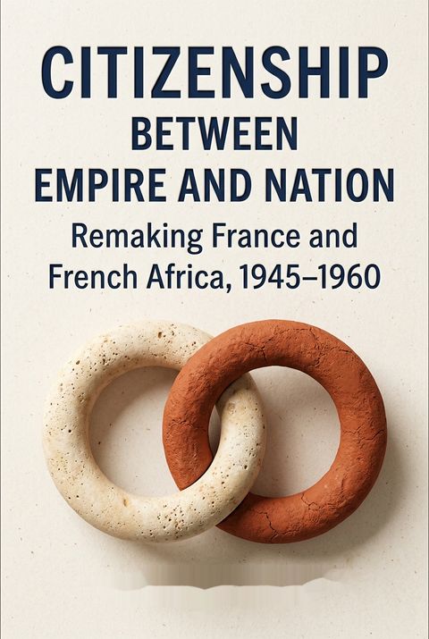 Citizenship between Empire and Nation by Frederick Cooper