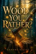 Wood You Rather?