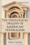 The Ideological Origins of American Federalism