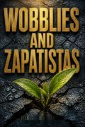 Wobblies and Zapatistas