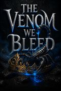 The Venom We Bleed