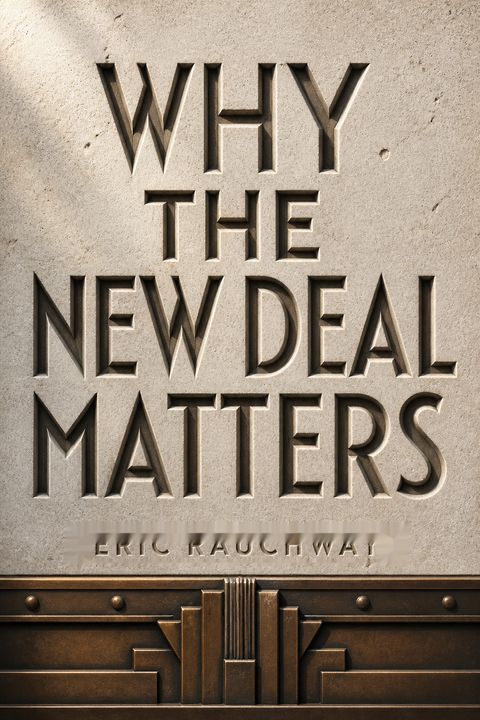Why the New Deal Matters by Eric Rauchway