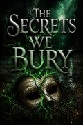 The Secrets We Bury