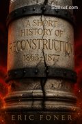 A Short History of Reconstruction, 1863-1877