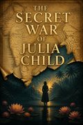The Secret War of Julia Child