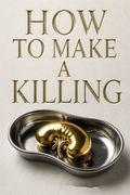 How to Make a Killing