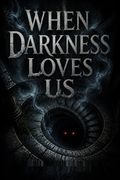 When Darkness Loves Us