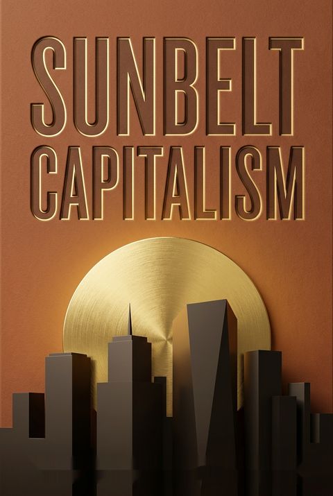 Sunbelt Capitalism by Elizabeth Tandy Shermer