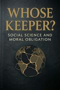 Whose Keeper? Social Science and Moral Obligation