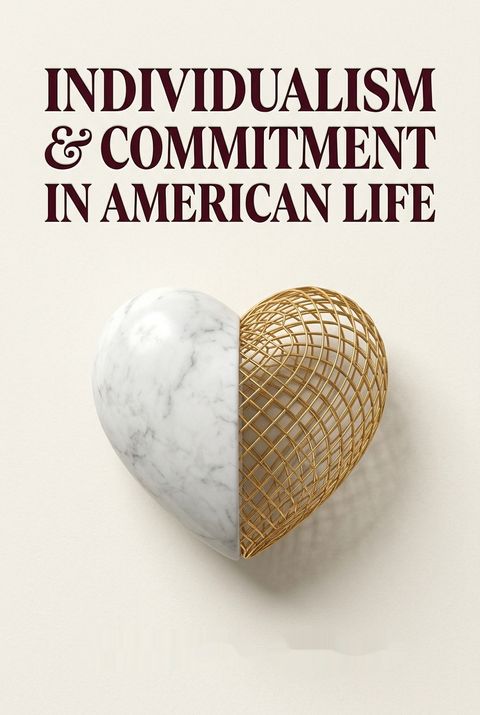 Individualism and Commitment in American Life by Robert N. Bellah