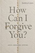 How Can I Forgive You?