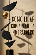 Como lidar com a política no trabalho